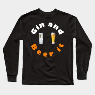 Gin and Beer It. Long Sleeve T-Shirt